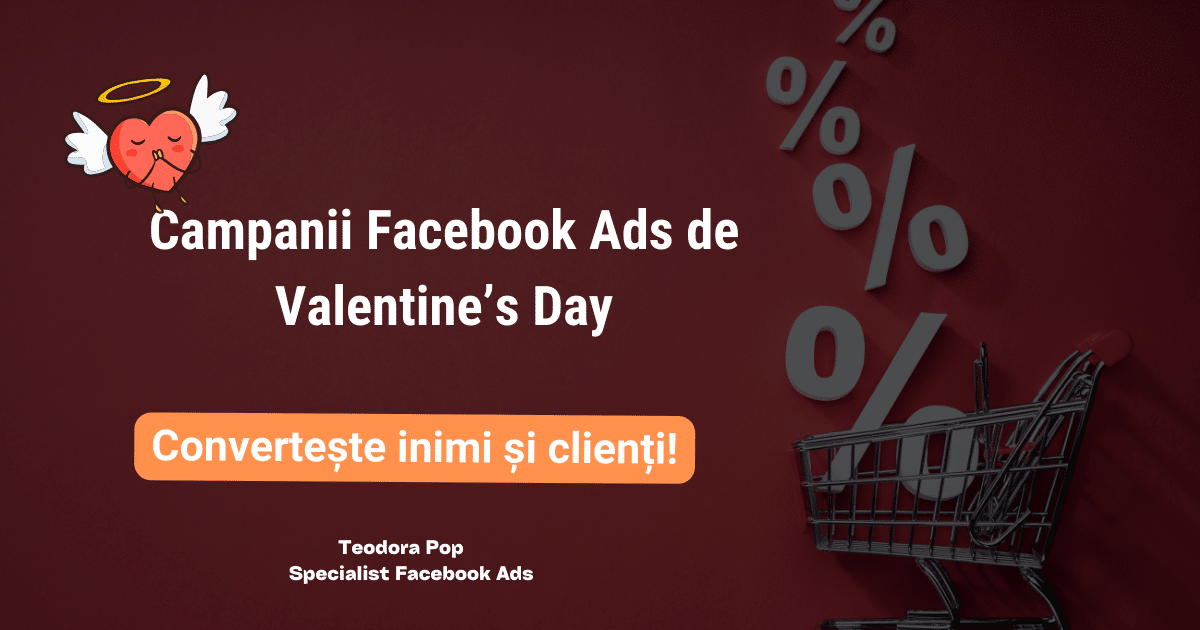 Campanii Facebook Ads de Valentine's Day: Converteste inimi si clienti!