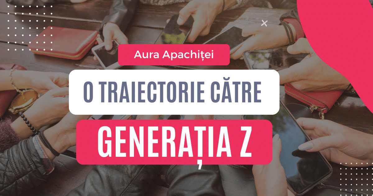 O traiectorie catre Generatia Z